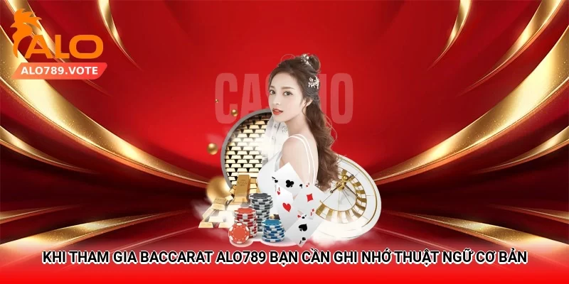 Khi tham gia Baccarat Alo789, bạn cần ghi nhớ thuật ngữ cơ bản
